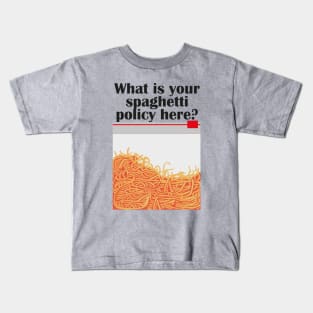 What is your spaghetti policy here? Kids T-Shirt